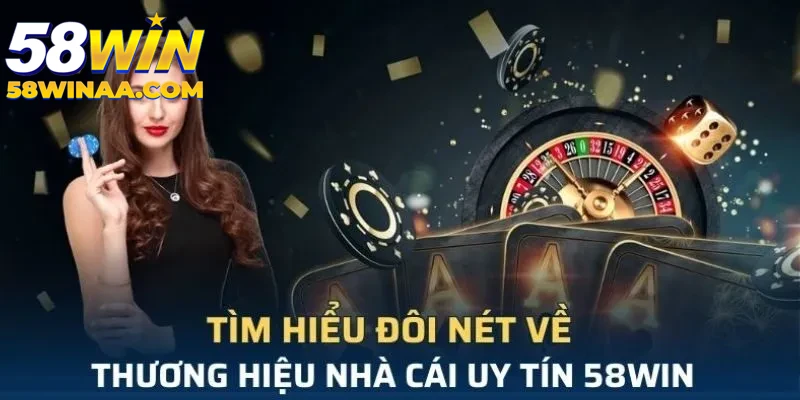 Giới thiệu đôi nét về 58win nhà cái uy tín châu á