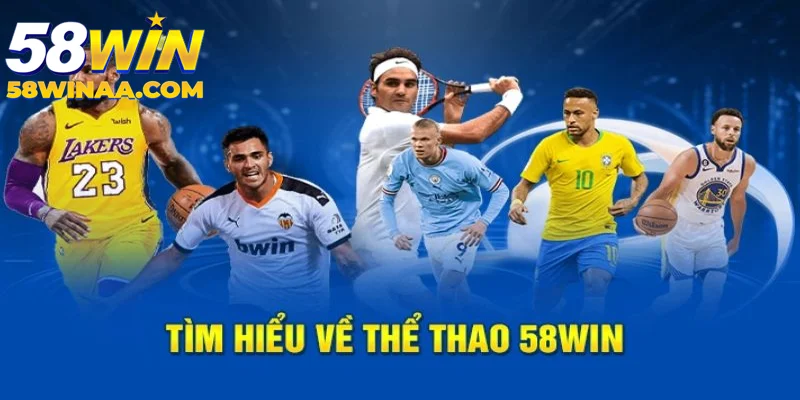 Tìm hiểu về thể thao 58win chi tiết nhất