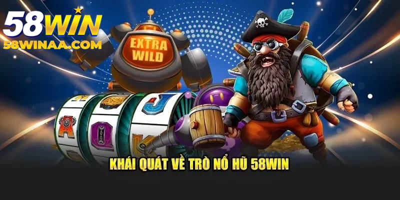 Nổ hũ 58win khái quát 