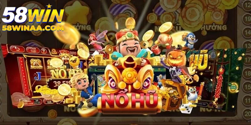 Nổ hũ 58win người chơi ưu tiên chọn số 1 hiện nay